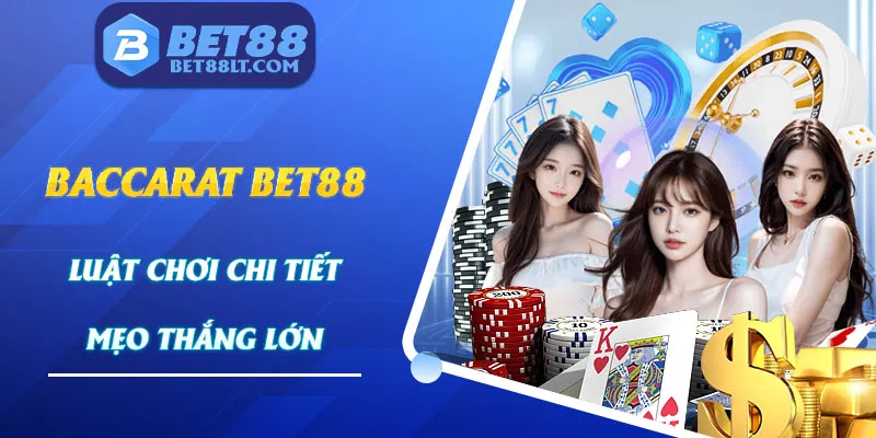 Baccarat Bet88 - Luật Chơi Chi Tiết Và Mẹo Cược Thắng Lớn