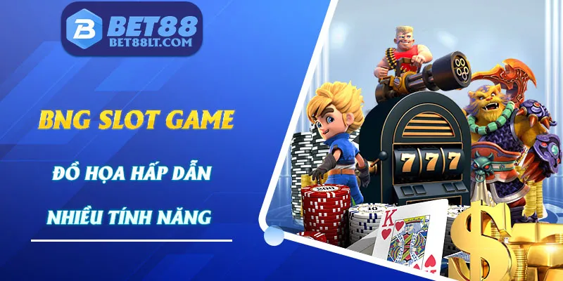 BNG là sảnh game được người chơi đánh giá cao 