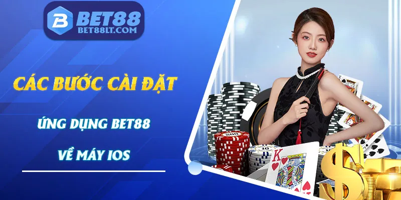 Các bước để tải app Bet88 về thiết bị IOS nhanh chóng