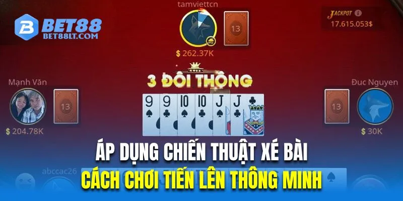 Áp dụng chiến thuật xé bài là cách chơi tiến lên thông minh