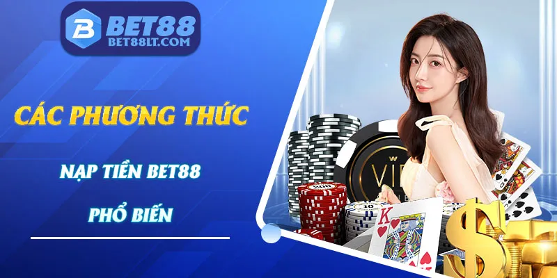 Có nhiều phương pháp gửi tiền vào ví game bet88