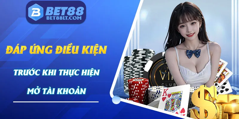 Điều kiện cần đáp ứng khi thực hiện tạo tài khoản tại nhà cái