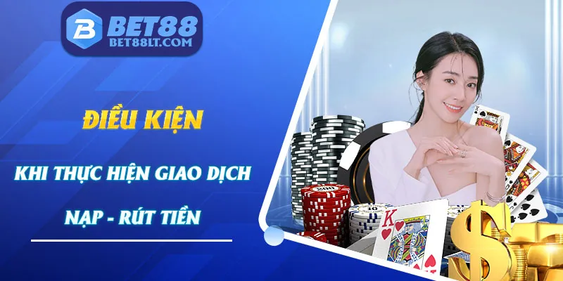 Điều kiện trong quá trình thực hiện giao dịch nạp/rút