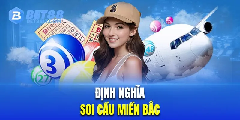 Tìm hiểu định nghĩa soi cầu xổ số miền Bắc