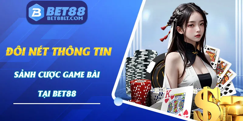 Đôi nét chính về sảnh game bài của nhà cái