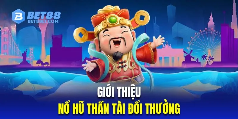 Tìm hiểu slot thần tài đổi thưởng có đồ họa khủng