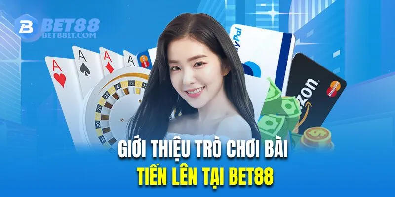 Giới thiệu trò chơi bài tiến lên tại Bet88