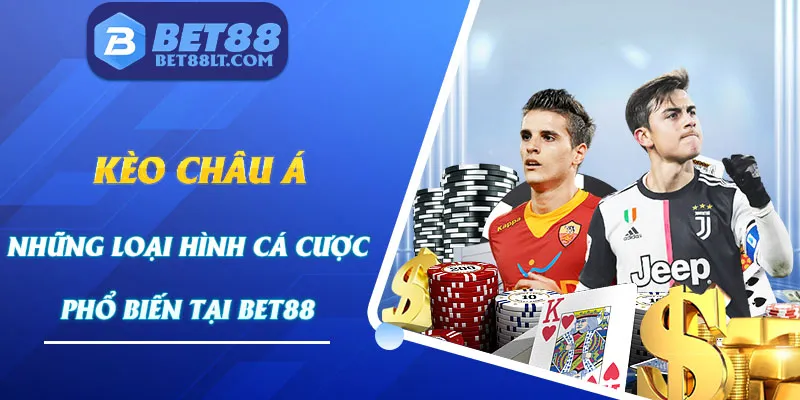 Kèo Châu Á Là Gì?Các Loại Hình Cá Cược Phổ Biến Tại Bet88