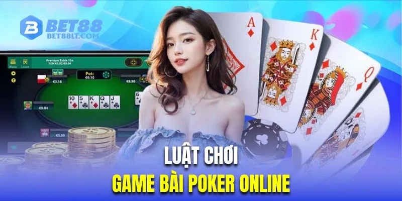 Tổng hợp quy tắc chơi bài Poker qua từng vòng