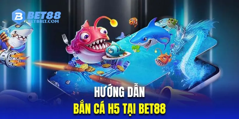 Hướng dẫn quy trình chơi bắn cá đổi thưởng tại hà cái Bet88