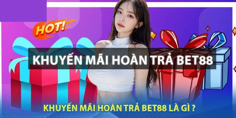 Các bước tham gia nhận hoàn trả tại nhà cái bet88