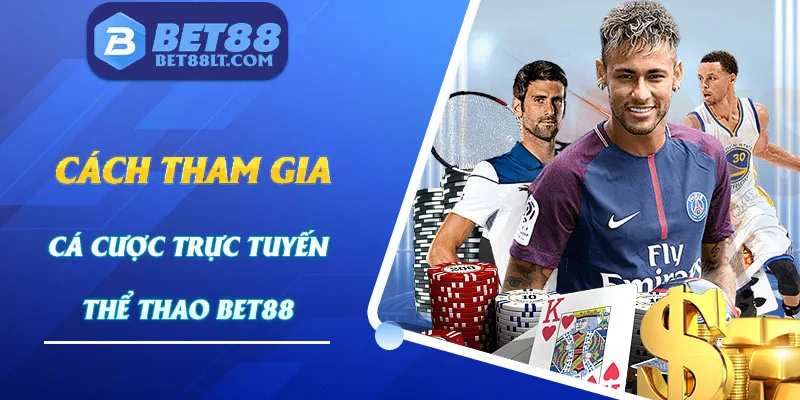 Từng bước tham gia cược thể thao Bet88 cho hội viên mới